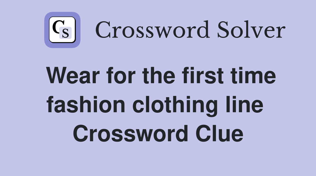 Wear for the first time fashion clothing line  Crossword Clue