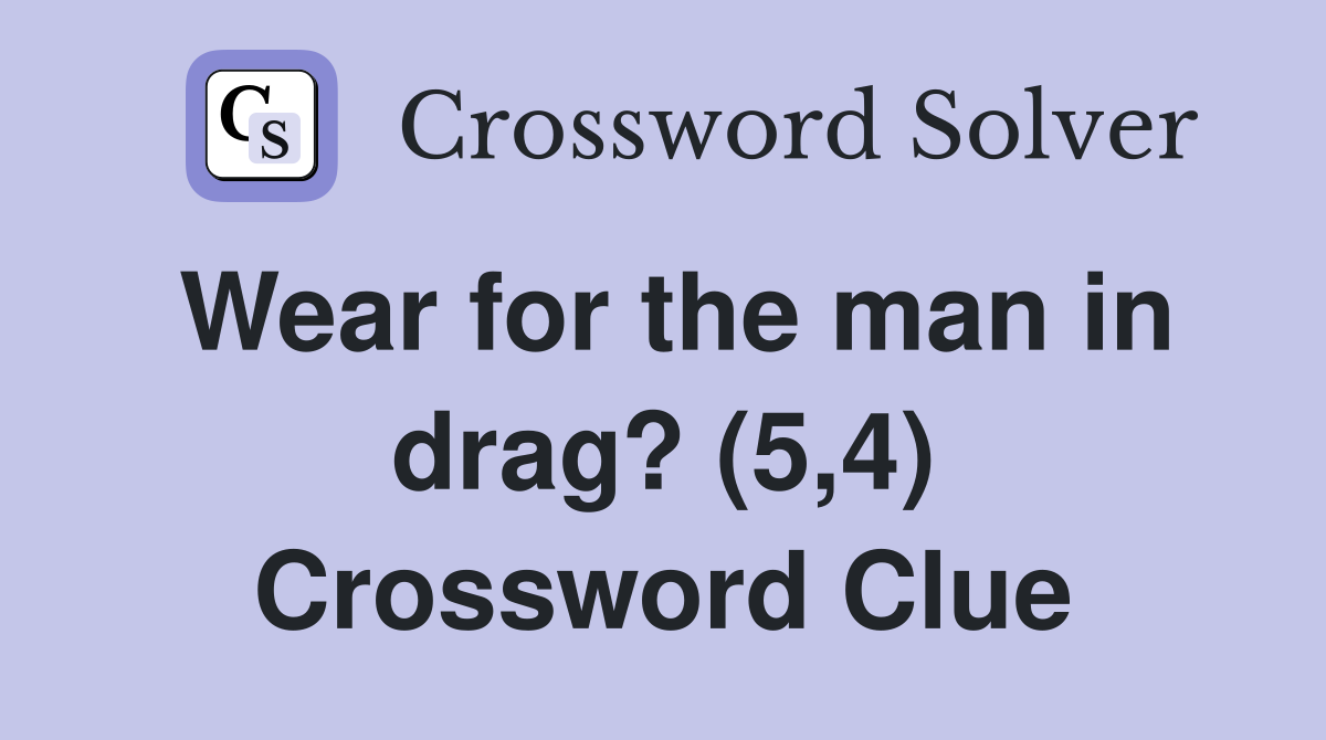 Wear for the man in drag? (5,4) Crossword Clue