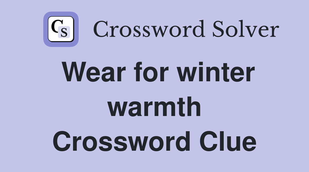 Wear for winter warmth Crossword Clue
