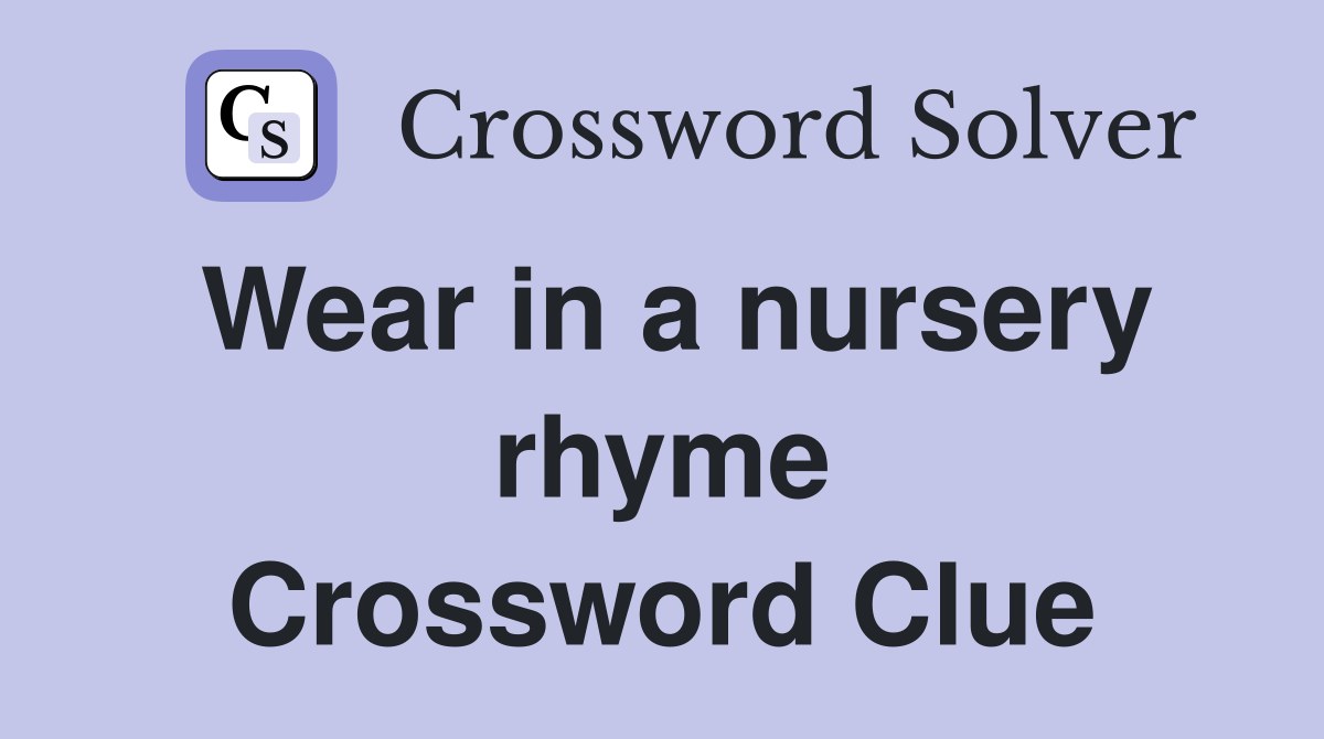 Wear in a nursery rhyme Crossword Clue