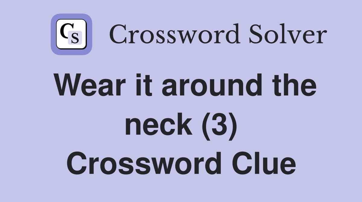Wear it around the neck (3) Crossword Clue