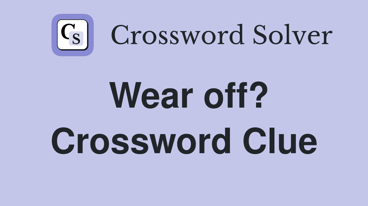 Wear off? Crossword Clue