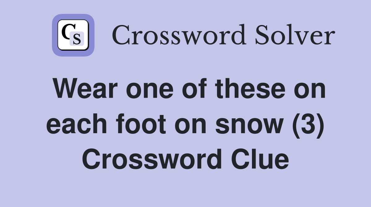 Wear one of these on each foot on snow (3) Crossword Clue