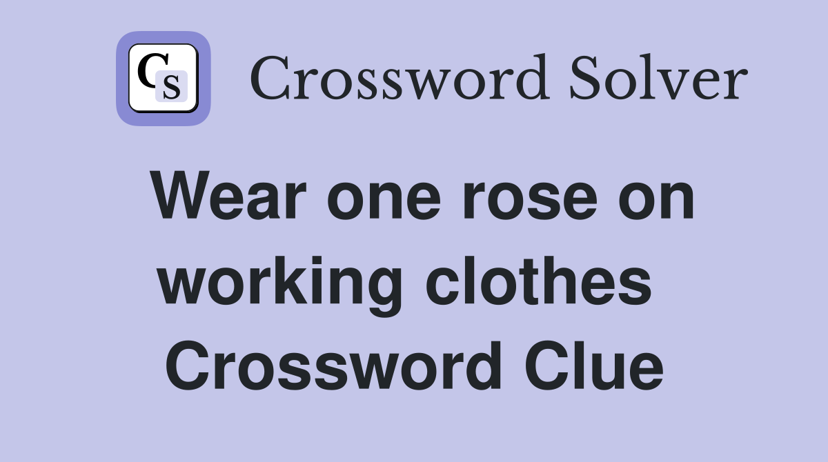 Wear one rose on working clothes  Crossword Clue