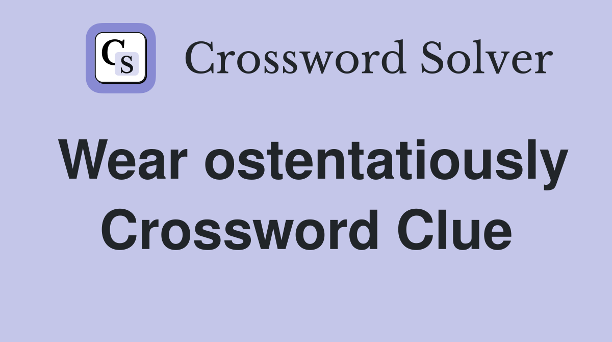 Wear ostentatiously Crossword Clue