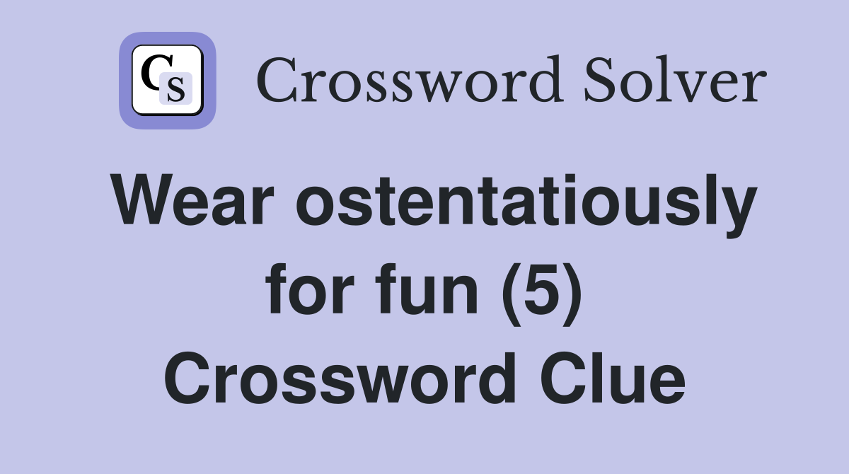 Wear ostentatiously for fun (5) Crossword Clue