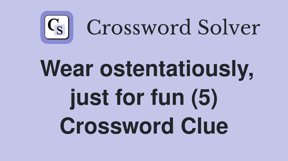 Wear ostentatiously, just for fun (5) Crossword Clue