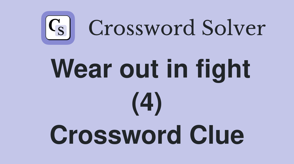 Wear out in fight (4) Crossword Clue