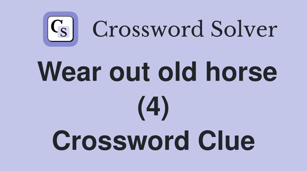 Wear out old horse (4) Crossword Clue