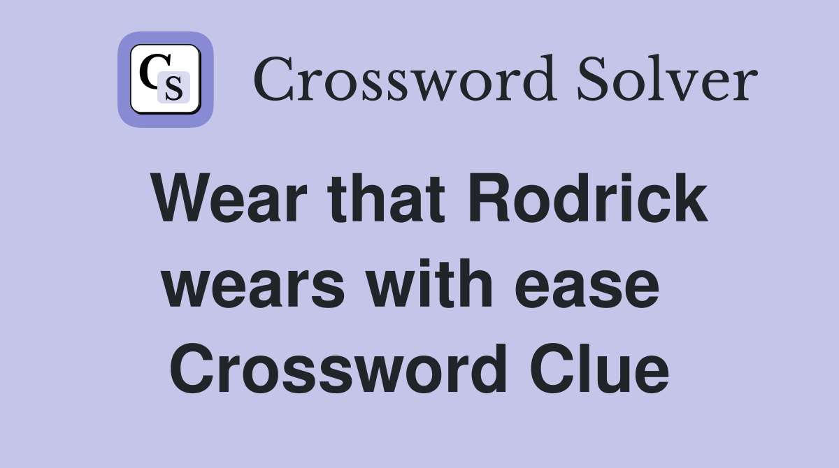 Wear that Rodrick wears with ease  Crossword Clue