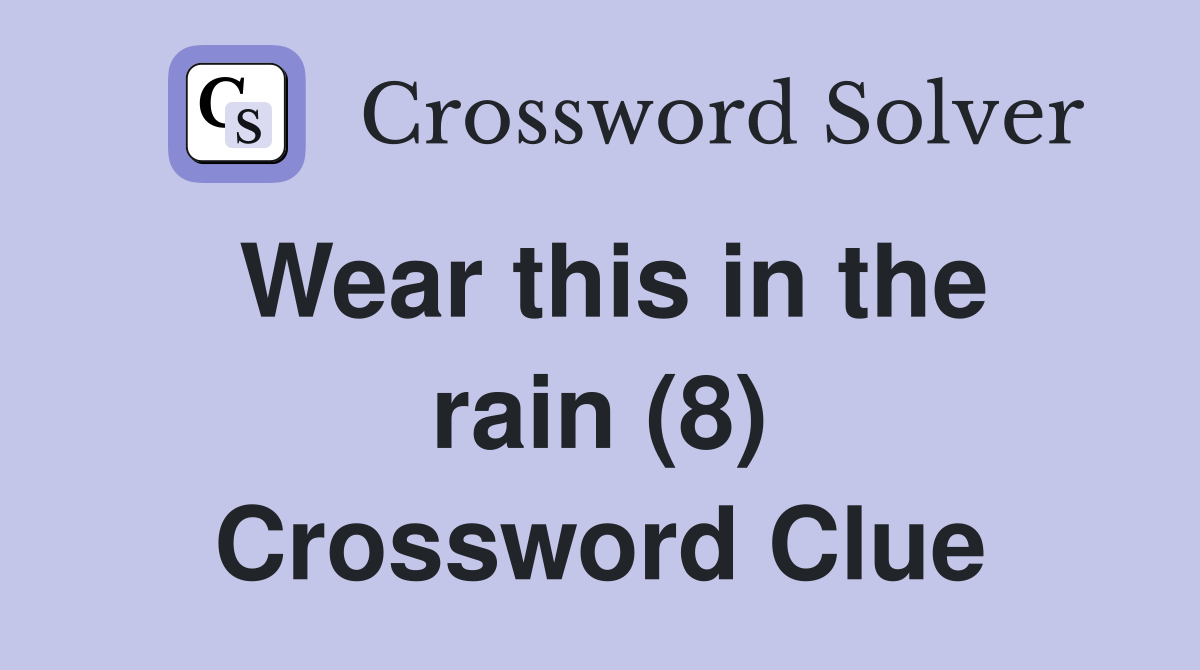 Wear this in the rain (8) Crossword Clue
