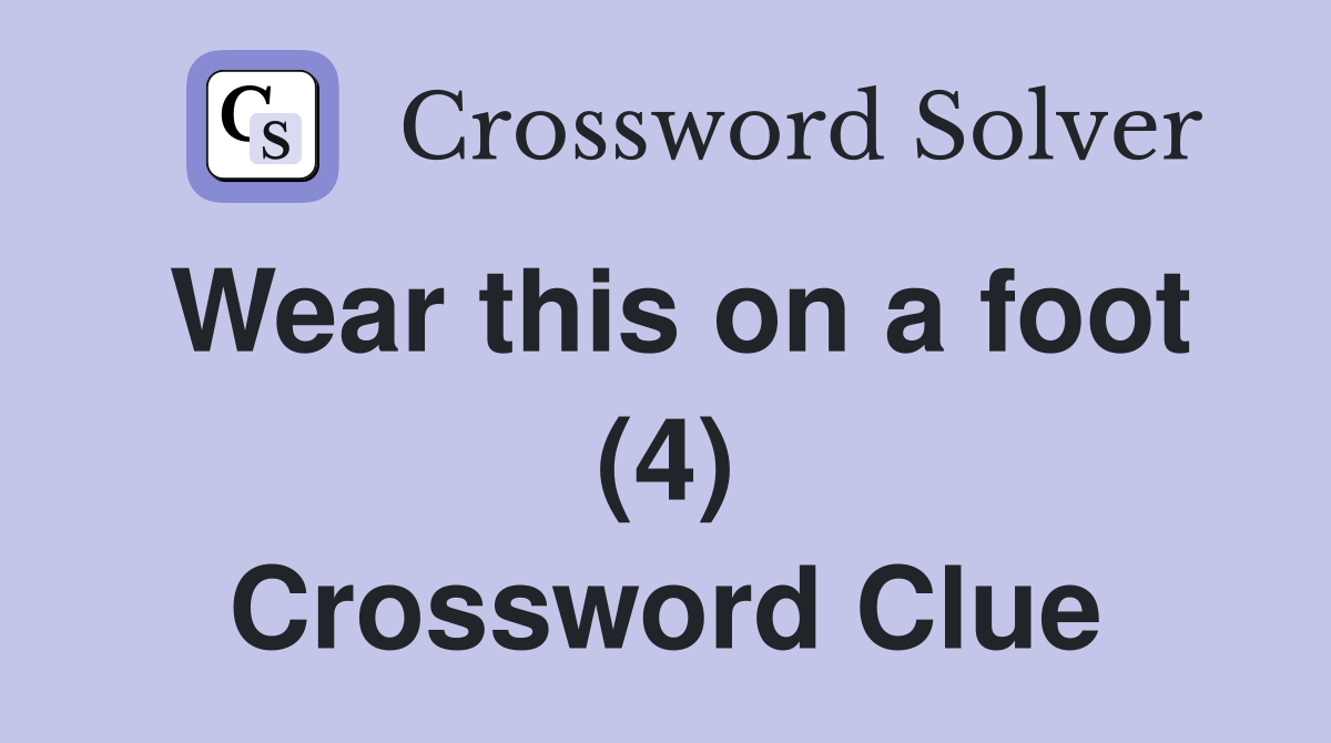 Wear this on a foot (4) Crossword Clue