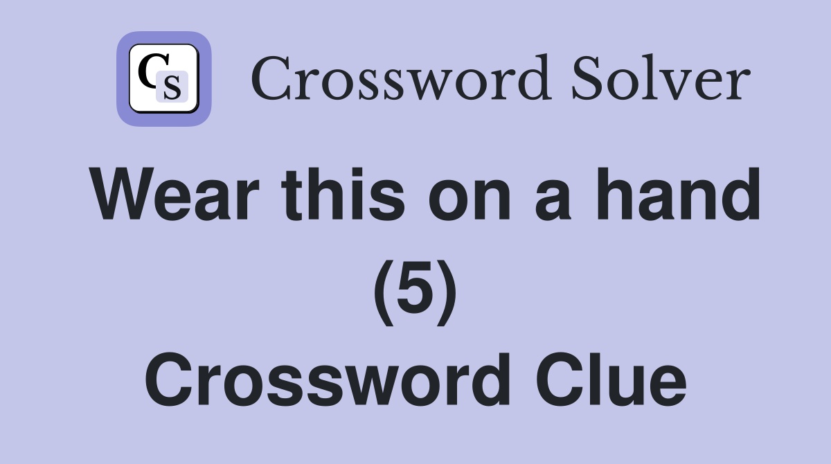 Wear this on a hand (5) Crossword Clue
