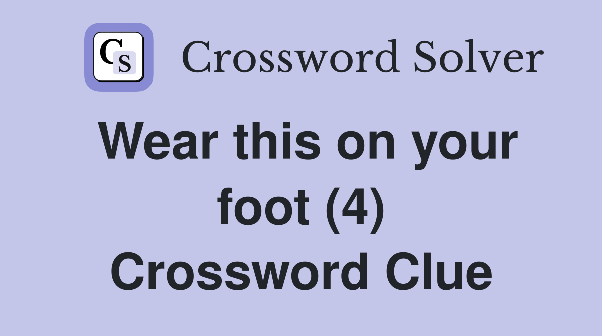Wear this on your foot (4) Crossword Clue