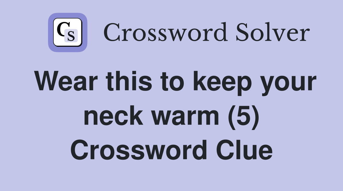 Wear this to keep your neck warm (5) Crossword Clue
