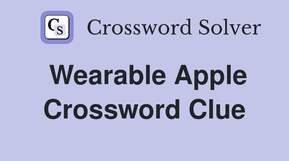 Wearable Apple Crossword Clue