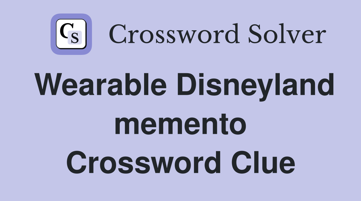 Wearable Disneyland memento Crossword Clue
