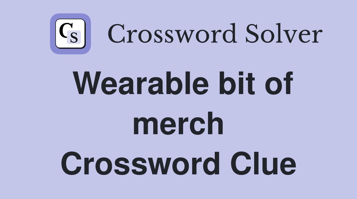 Wearable bit of merch Crossword Clue