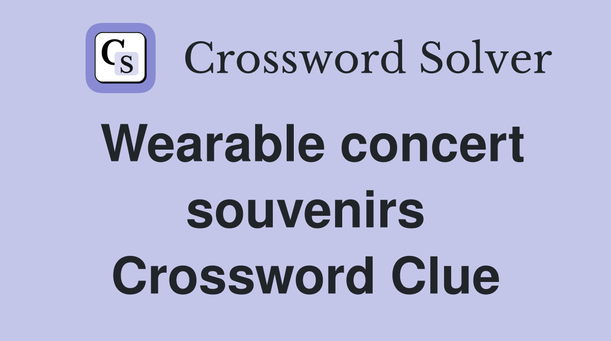 Wearable concert souvenirs Crossword Clue