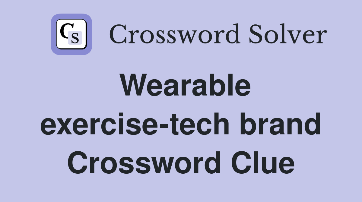 Wearable exercise-tech brand Crossword Clue