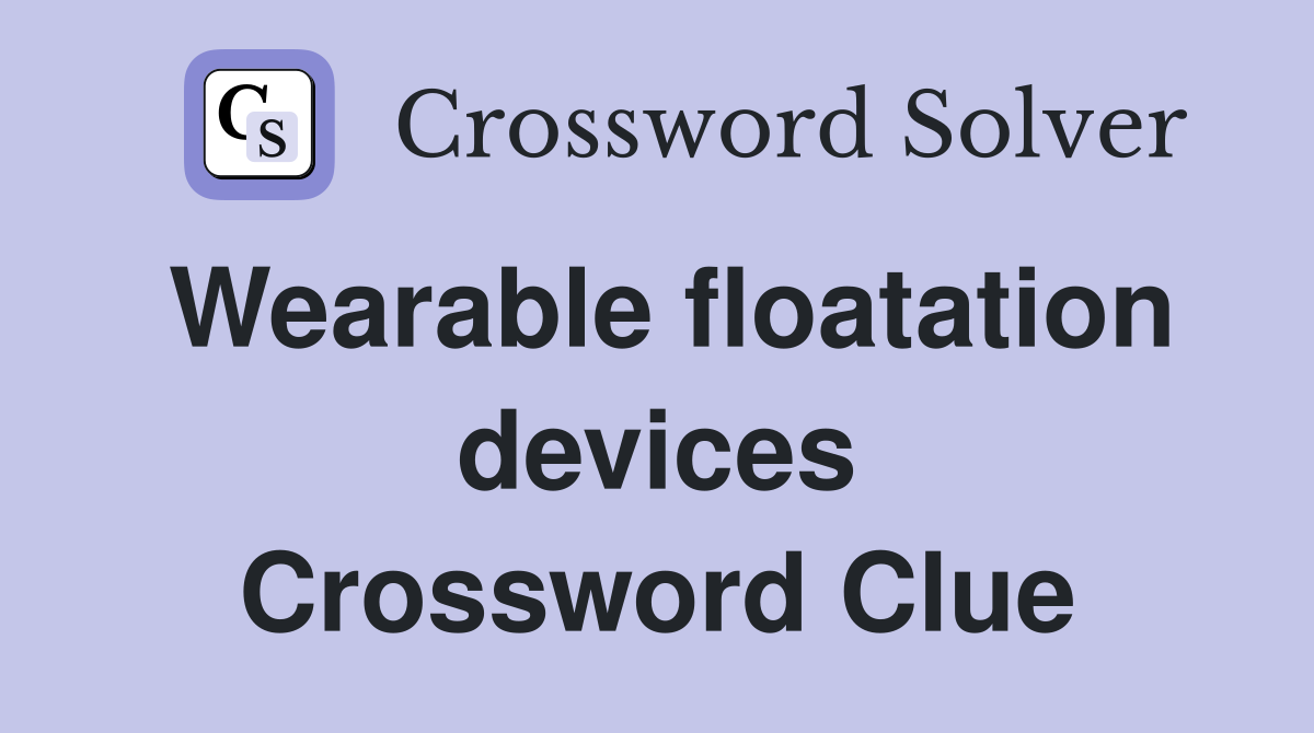 Wearable floatation devices Crossword Clue