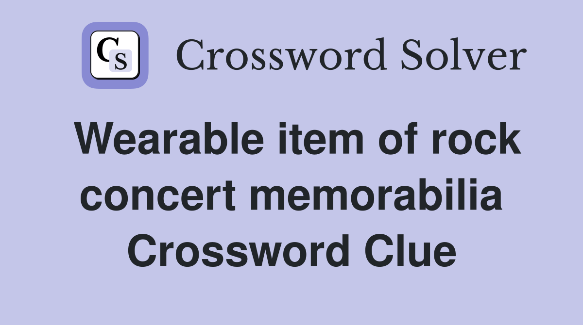 Wearable item of rock concert memorabilia Crossword Clue