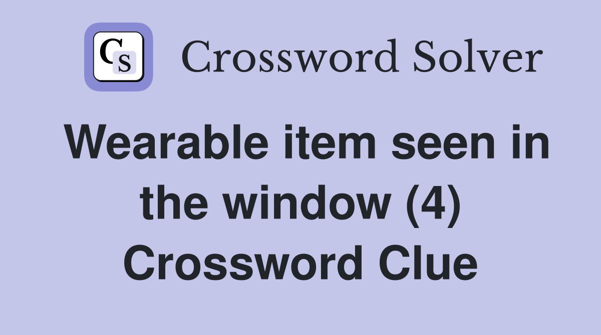 Wearable item seen in the window (4) Crossword Clue