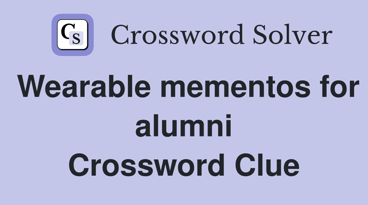 Wearable mementos for alumni Crossword Clue