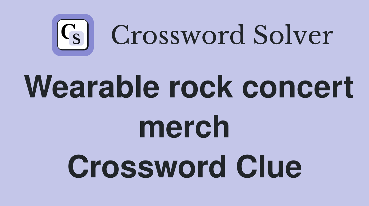 Wearable rock concert merch Crossword Clue