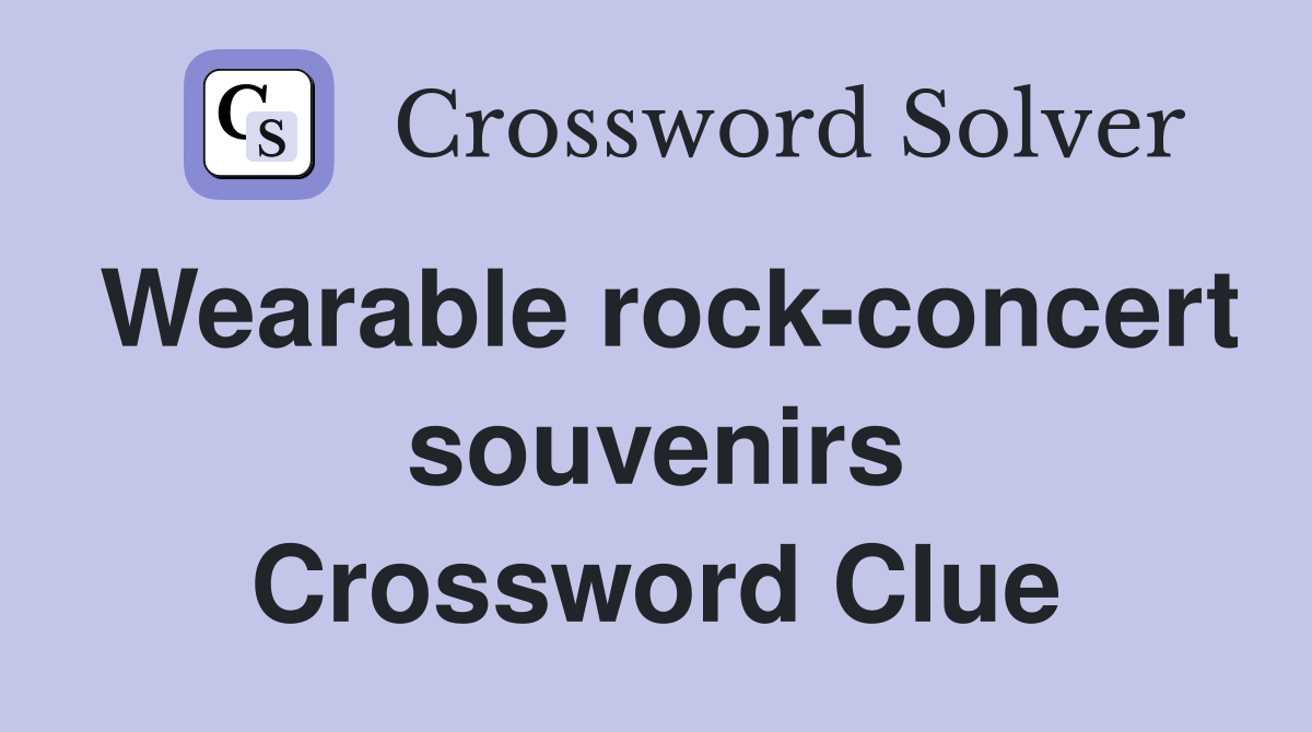 Wearable rock-concert souvenirs Crossword Clue