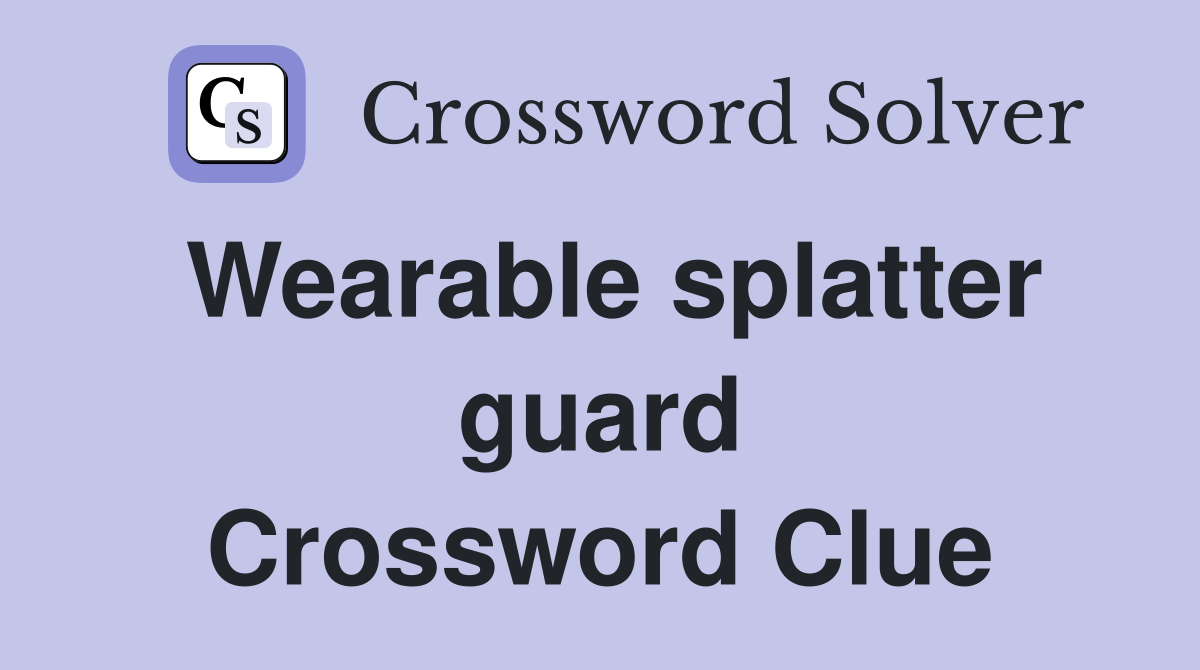 Wearable splatter guard Crossword Clue