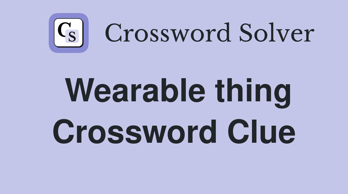 Wearable thing Crossword Clue