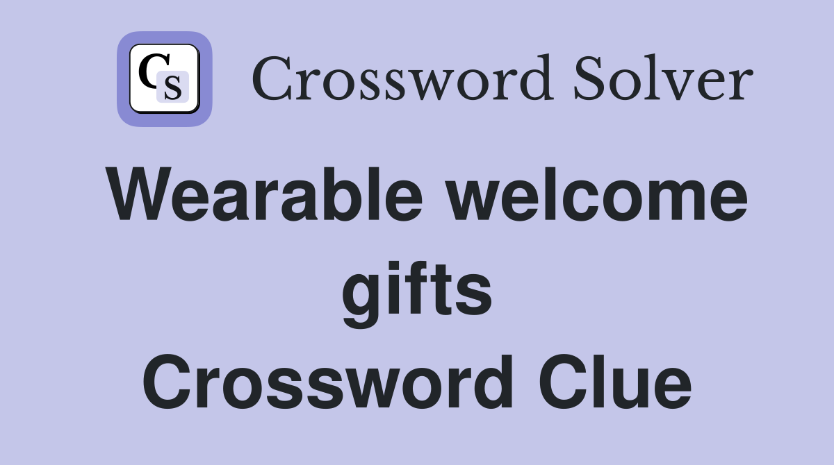 Wearable welcome gifts Crossword Clue