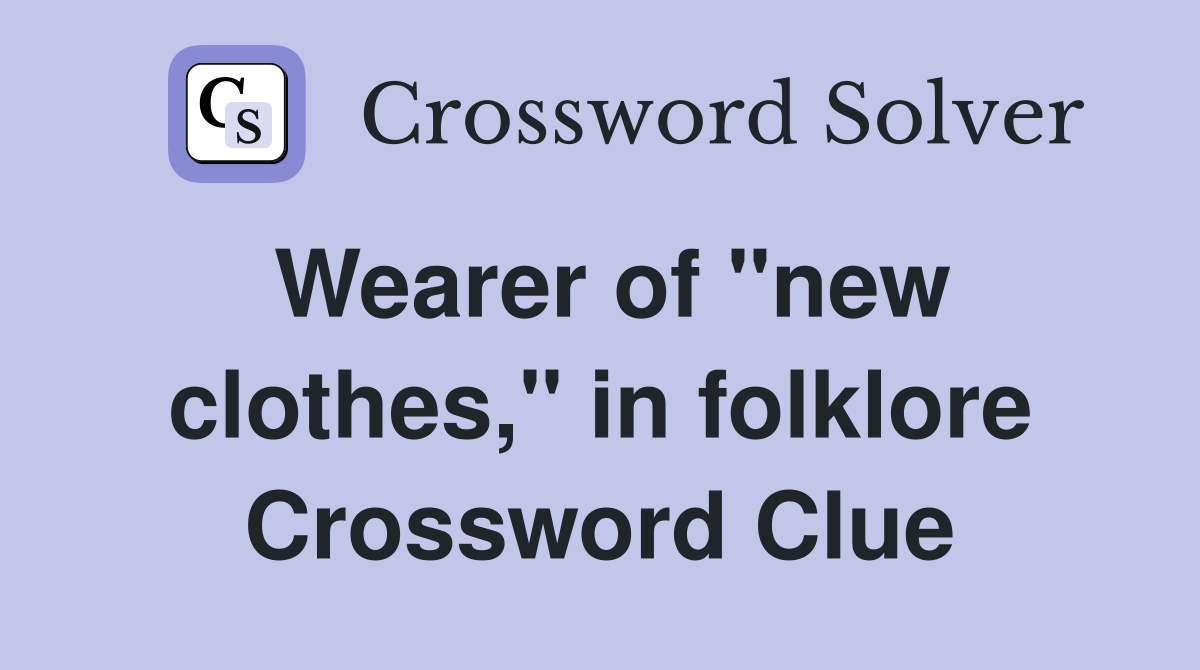 Wearer of "new clothes," in folklore Crossword Clue