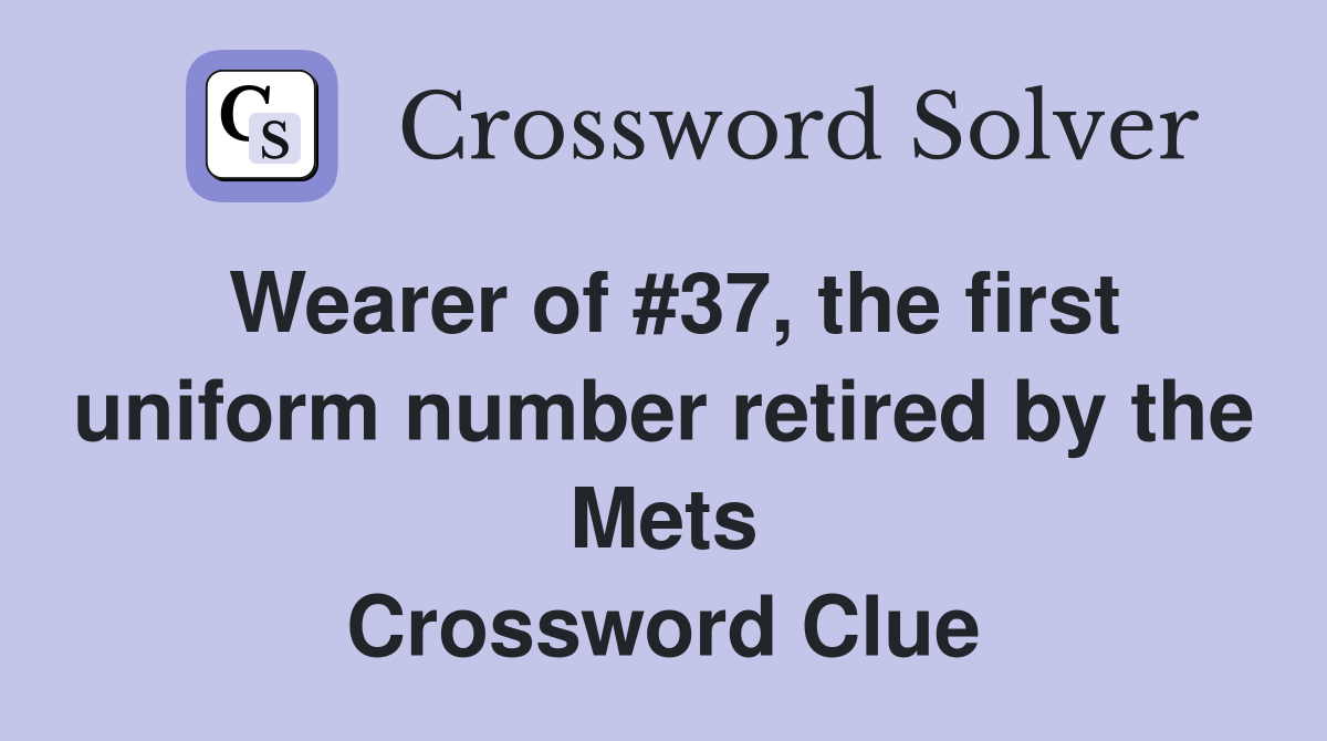 Wearer of #37, the first uniform number retired by the Mets Crossword Clue