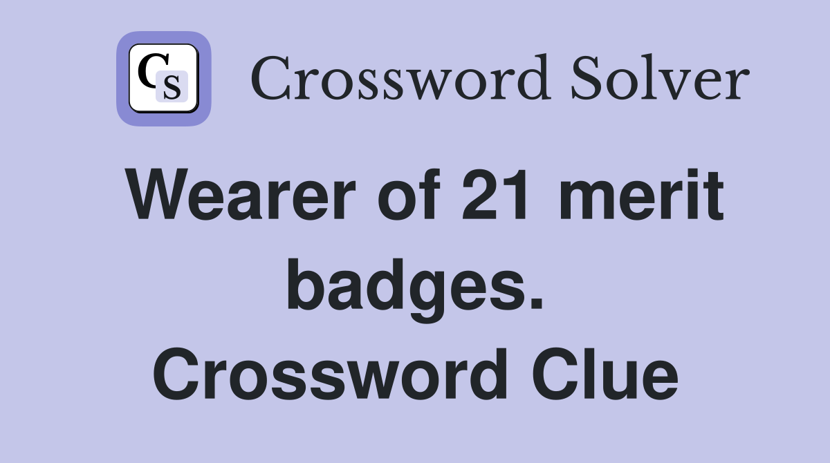 Wearer of 21 merit badges. Crossword Clue