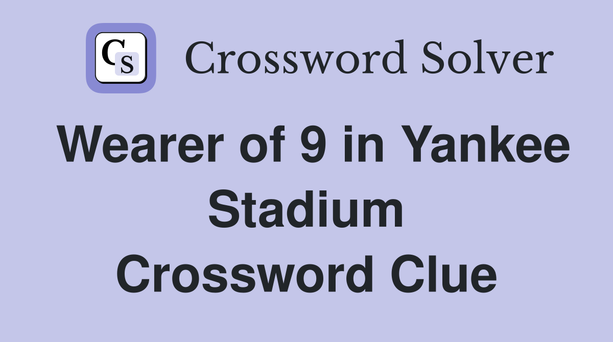 Wearer of 9 in Yankee Stadium Crossword Clue