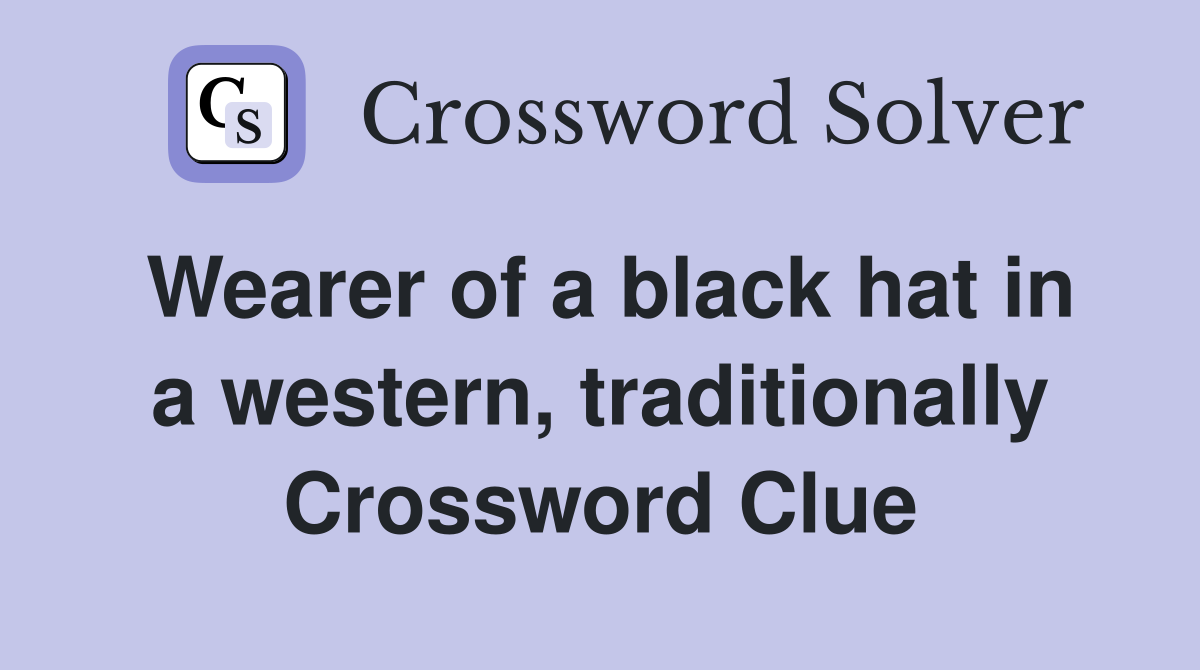 Wearer of a black hat in a western, traditionally Crossword Clue