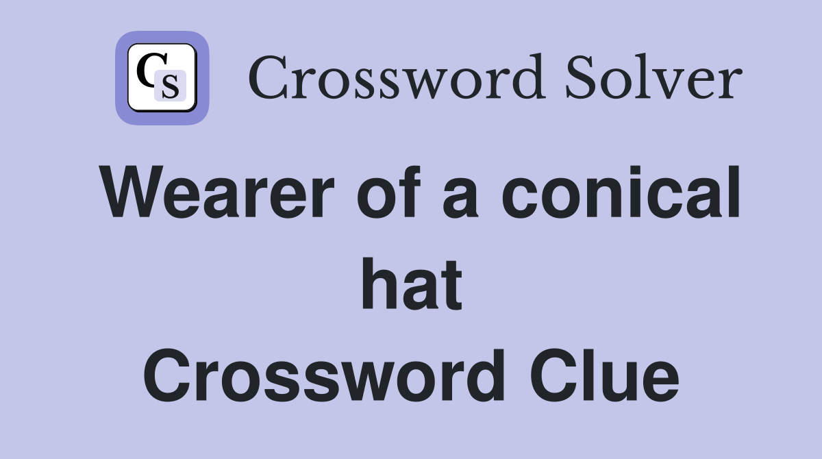 Wearer of a conical hat Crossword Clue