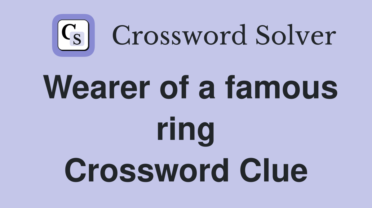 Wearer of a famous ring Crossword Clue