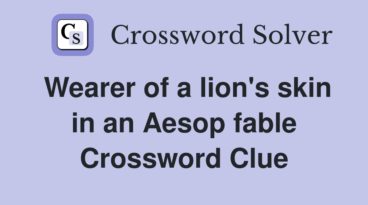Wearer of a lion's skin in an Aesop fable Crossword Clue