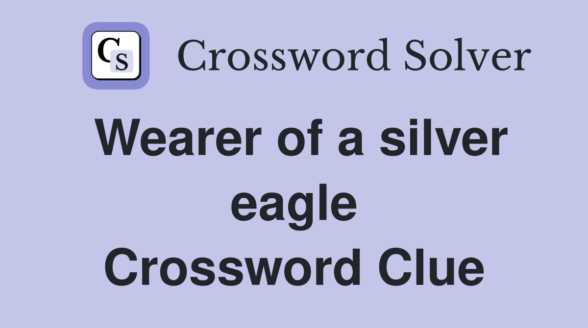 Wearer of a silver eagle Crossword Clue