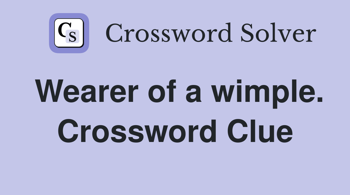Wearer of a wimple. Crossword Clue