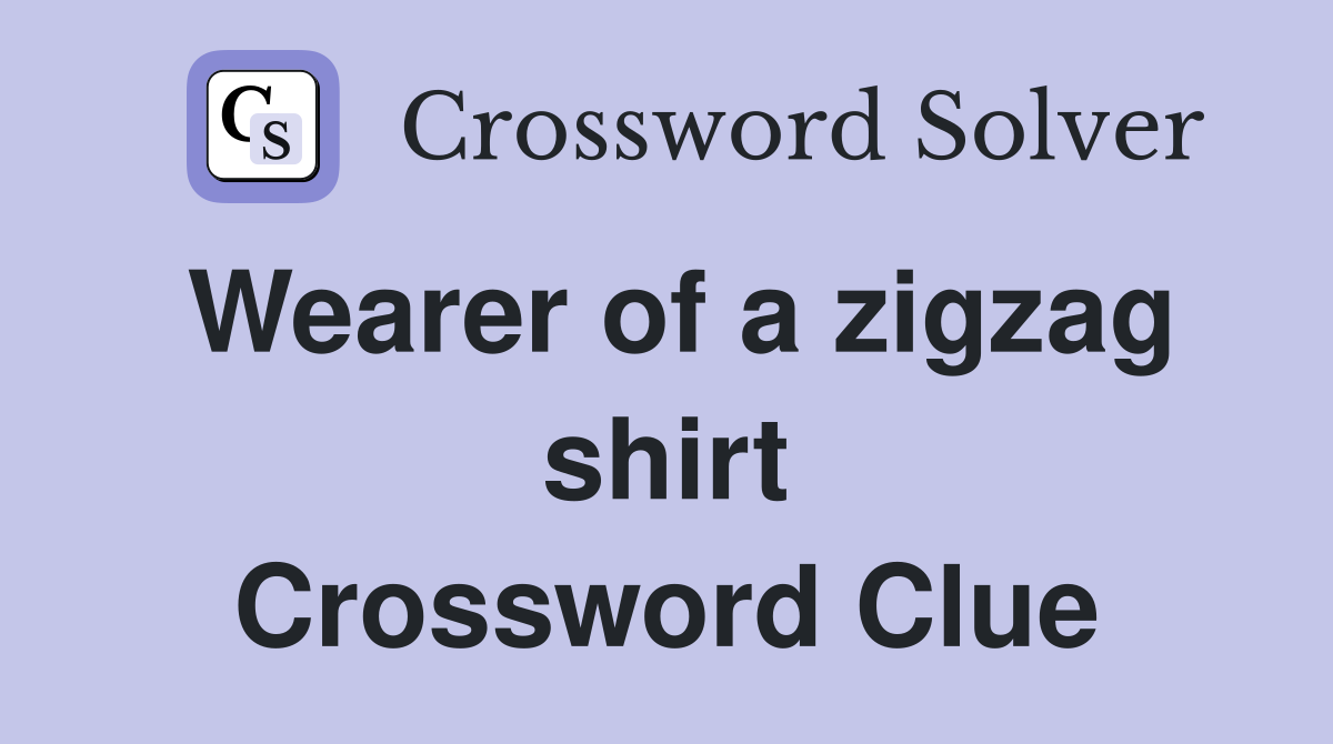 Wearer of a zigzag shirt Crossword Clue