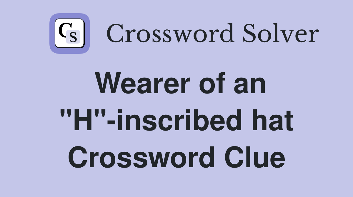 Wearer of an "H"-inscribed hat Crossword Clue