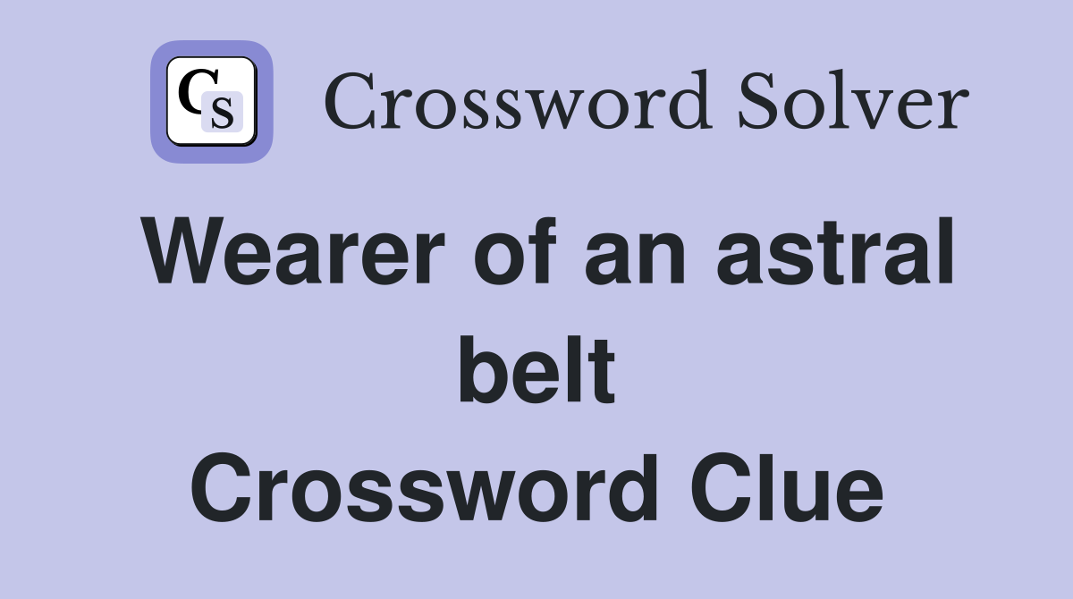 Wearer of an astral belt Crossword Clue