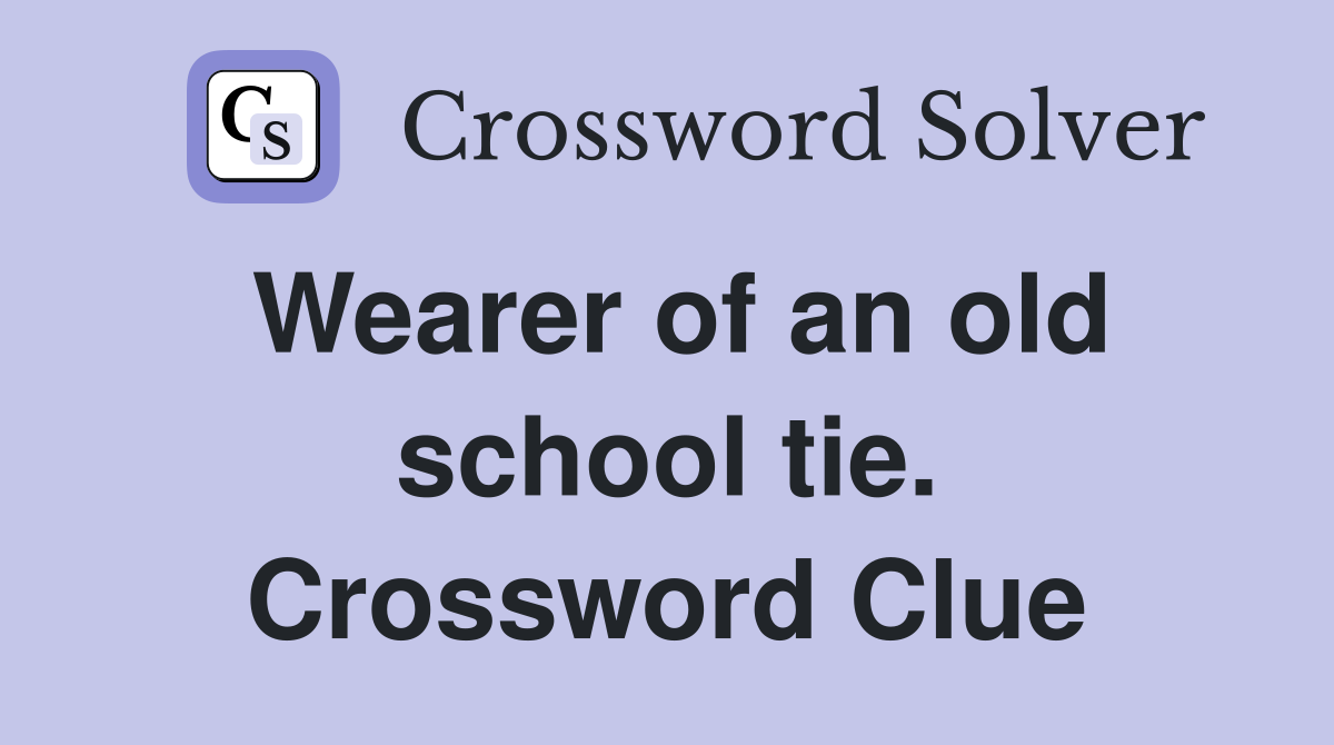 Wearer of an old school tie. Crossword Clue