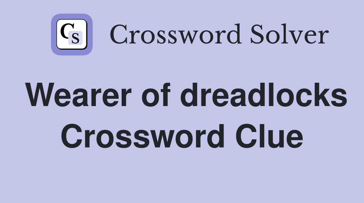 Wearer of dreadlocks Crossword Clue