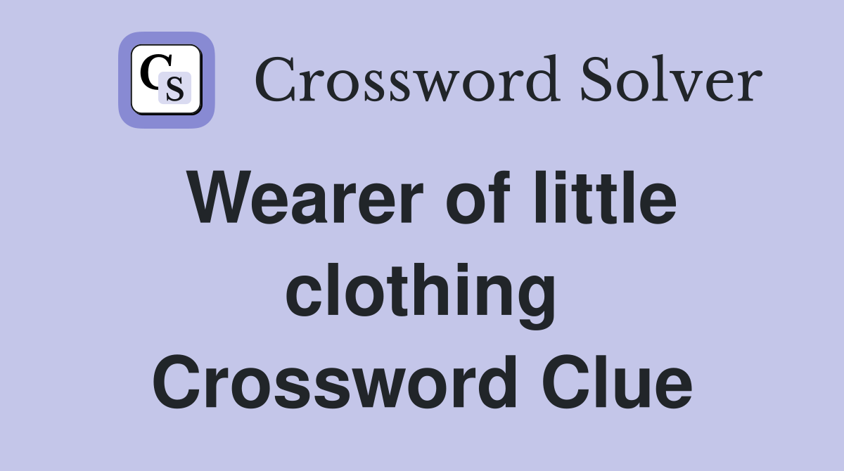 Wearer of little clothing Crossword Clue