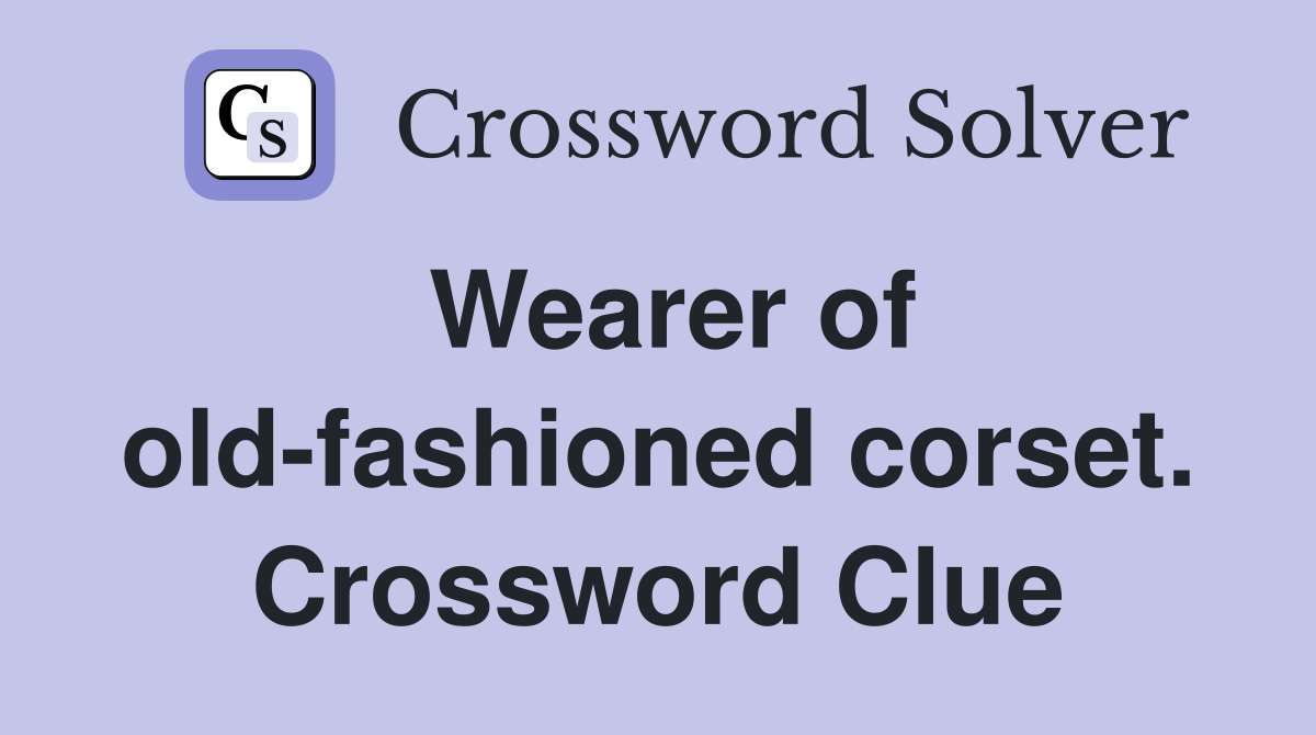 Wearer of old-fashioned corset. Crossword Clue